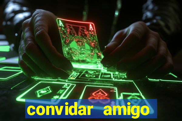 convidar amigo estrela bet